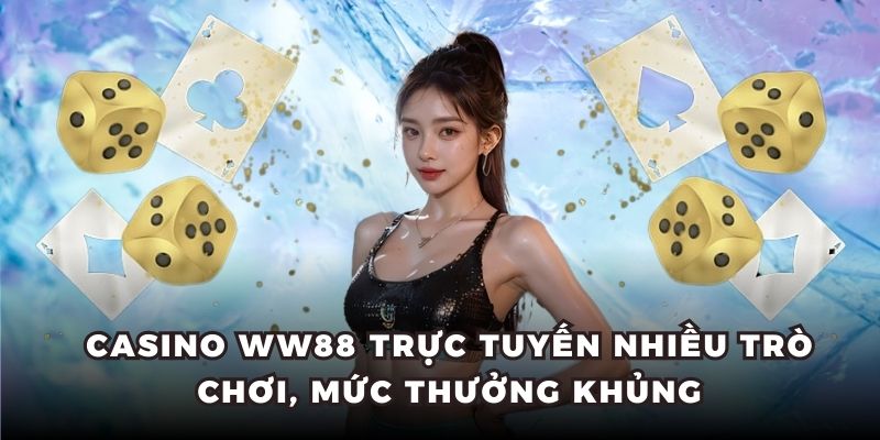 Casino WW88 mở ra không gian đánh bạc hiện đại, uy tín