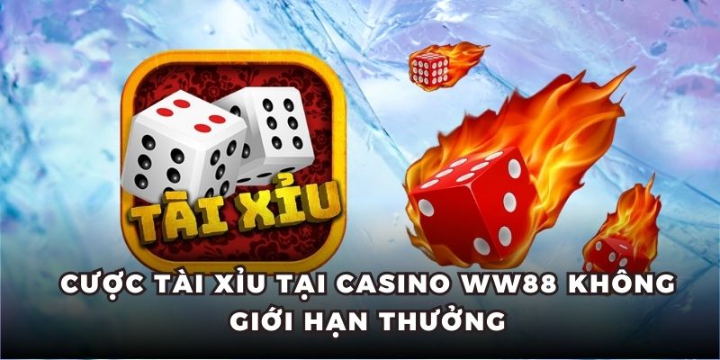 Cược Tài Xỉu tại casino WW88 không giới hạn thưởng