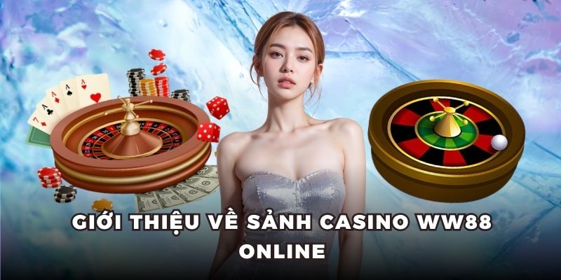 Giới thiệu về sảnh casino WW88 online