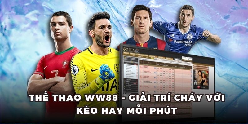 Thể Thao WW88 - Giải Trí Cháy Với Kèo Hay Mỗi Phút